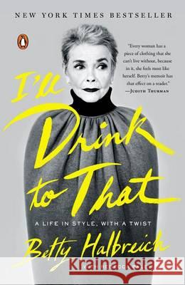 I'll Drink to That: A Life in Style, with a Twist Betty Halbreich Rebecca Paley 9780143127703 Penguin Books