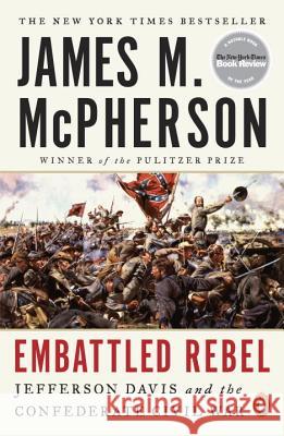 Embattled Rebel: Jefferson Davis and the Confederate Civil War James M. McPherson 9780143127758
