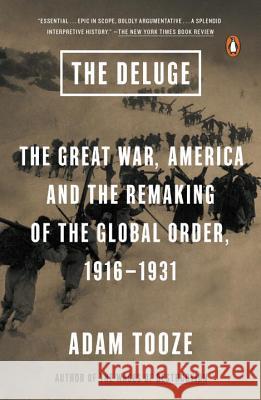 The Deluge: The Great War, America and the Remaking of the Global Order, 1916-1931 Adam Tooze 9780143127970 Penguin Books