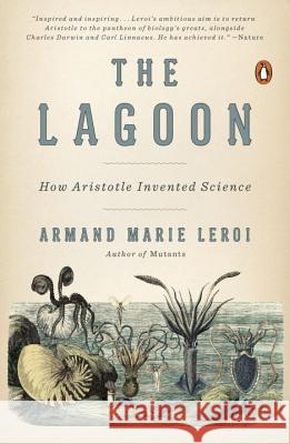 The Lagoon: How Aristotle Invented Science Armand Marie Leroi 9780143127987 Penguin Books