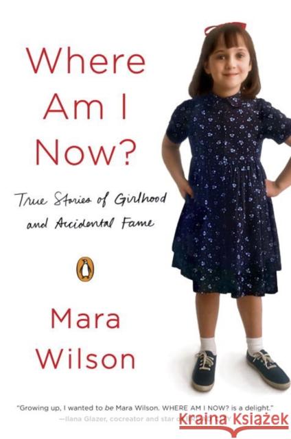 Where Am I Now?: True Stories of Girlhood and Accidental Fame Mara Wilson 9780143128229 Penguin Putnam Inc