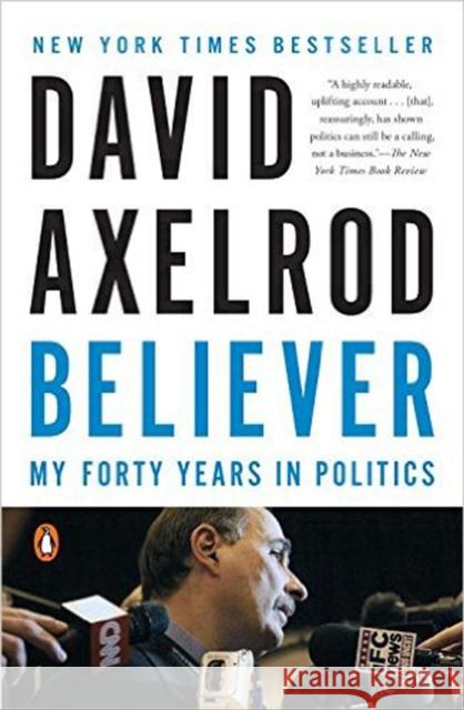 Believer: My Forty Years in Politics David Axelrod 9780143128359