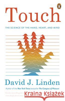 Touch: The Science of the Hand, Heart, and Mind David J. Linden 9780143128441