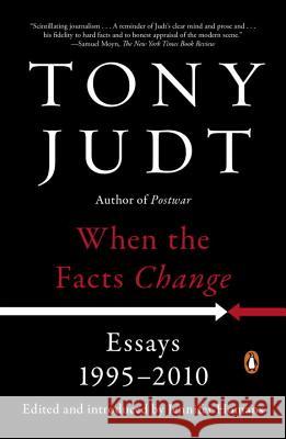 When the Facts Change: Essays, 1995-2010 Tony Judt Jennifer Homans 9780143128458 Penguin Books