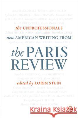 The Unprofessionals: New American Writing from the Paris Review The Paris Review                         Lorin Stein 9780143128472 Penguin Books