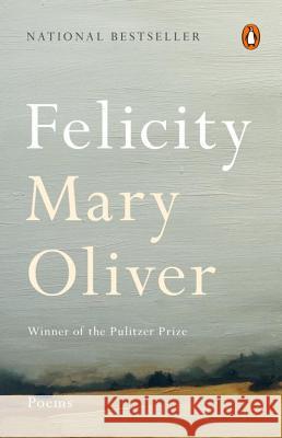 Felicity: Poems Mary Oliver 9780143128762