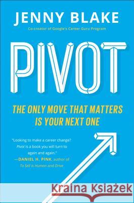 Pivot: The Only Move That Matters Is Your Next One Blake, Jenny 9780143129035