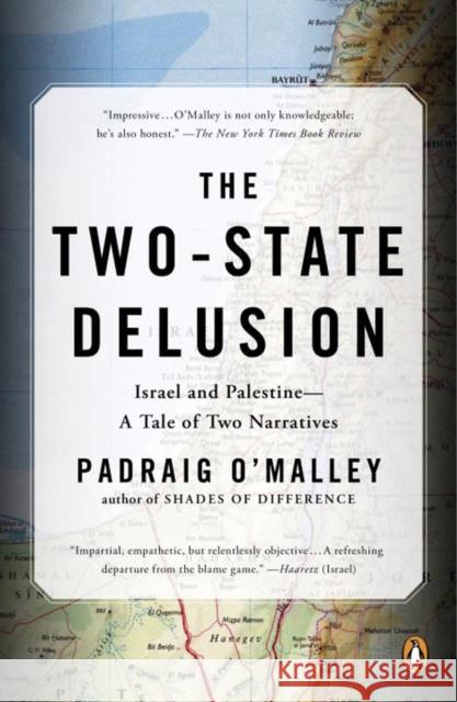 The Two-State Delusion: Isreal and Palestine - A Tale of Two Narratives Padraig O'Malley 9780143129172