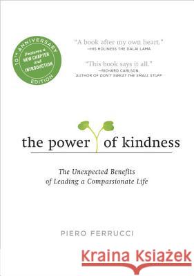 The Power of Kindness: The Unexpected Benefits of Leading a Compassionate Life Piero Ferrucci 9780143129271 Tarcherperigee