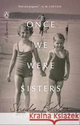 Once We Were Sisters: A Memoir Sheila Kohler 9780143129295
