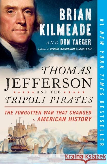 Thomas Jefferson and the Tripoli Pirates: The Forgotten War That Changed American History Brian Kilmeade Don Yaeger 9780143129431 Sentinel