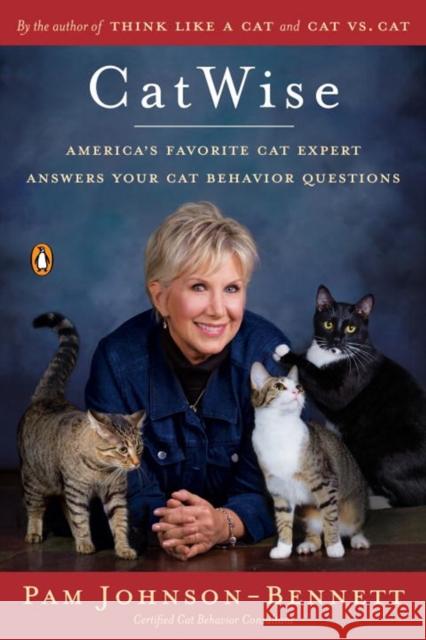 Catwise: America's Favorite Cat Expert Answers Your Cat Behavior Questions Pam Johnson-Bennett 9780143129561