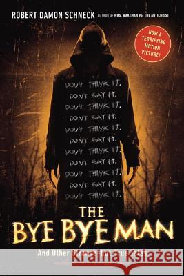 The Bye Bye Man : And Other Strange-but-True Tales Robert Damon Schneck 9780143129721 Tarcherperigee