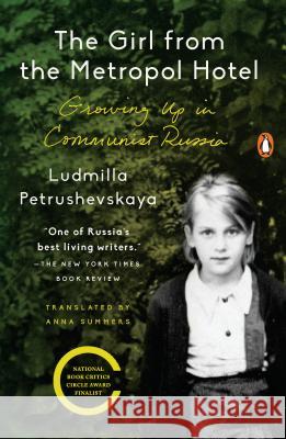 The Girl from the Metropol Hotel: Growing Up in Communist Russia Ludmilla Petrushevskaya 9780143129974