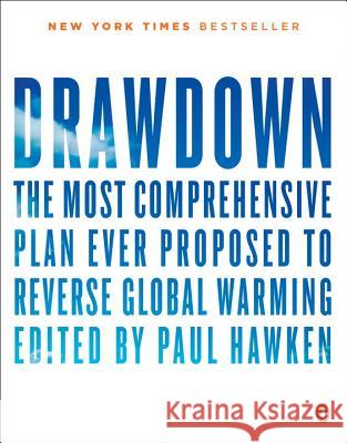Drawdown: The Most Comprehensive Plan Ever Proposed to Reverse Global Warming Paul Hawken 9780143130444