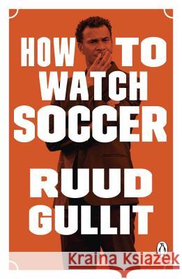 How to Watch Soccer Ruud Gullit 9780143130741