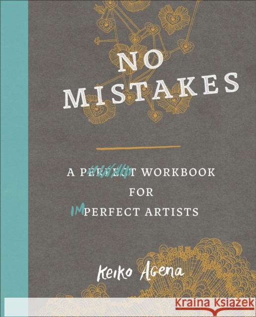 No Mistakes: A Perfect Workbook for Imperfect Artists Agena, Keiko 9780143131786 Tarcherperigee