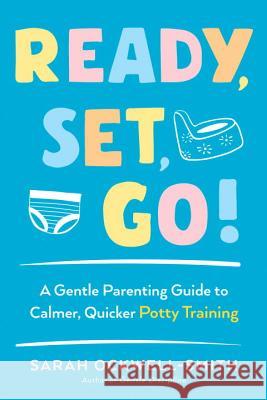 Ready, Set, Go!: A Gentle Parenting Guide to Calmer, Quicker Potty Training Sarah Ockwell-Smith 9780143131908 Tarcherperigee
