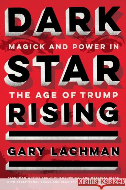 Dark Star Rising: Magick and Power in the Age of Trump Gary Lachman 9780143132066 J.P.Tarcher,U.S./Perigee Bks.,U.S.