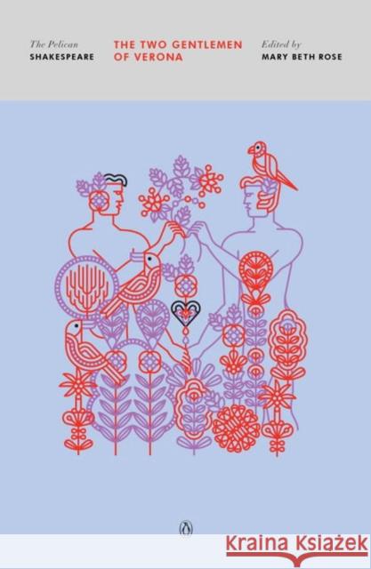 The Two Gentlemen of Verona: The Pelican Shakespeare William Shakespeare 9780143132240 Penguin Books
