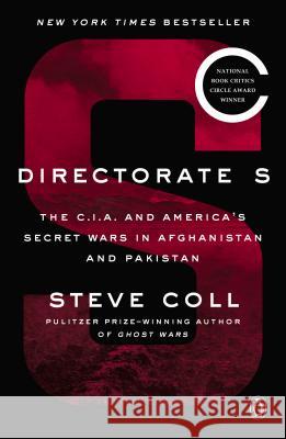 Directorate S: The C.I.A. and America's Secret Wars in Afghanistan and Pakistan Coll, Steve 9780143132509 Penguin Books