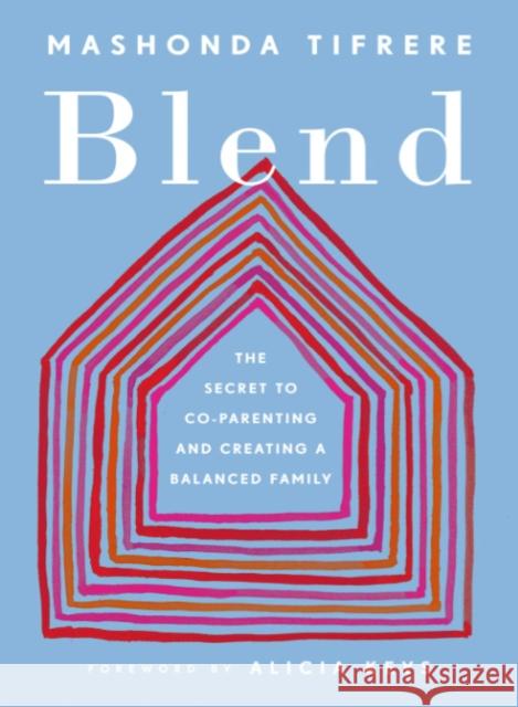 Blend: The Secret to Co-Parenting and Creating a Balanced Family Mashonda Tifrere Alicia Keys 9780143132585 Penguin Putnam Inc