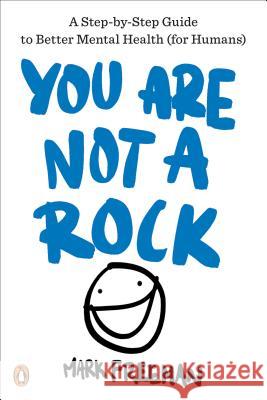 You Are Not a Rock: A Step-By-Step Guide to Better Mental Health (for Humans) Mark Freeman 9780143132608 Penguin Books