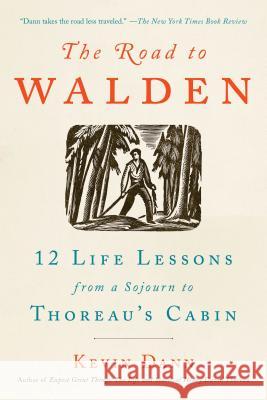 The Road to Walden : 12 Life Lessons from a Sojourn to Thoreau's Cabin Kevin Dann 9780143132837