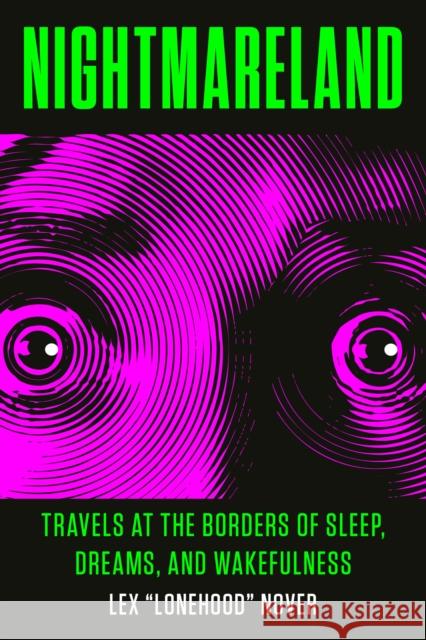 Nightmareland: Travels at the Borders of Sleep, Dreams, and Wakefulness Lex Lonehood Nover 9780143132844 Tarcherperigee