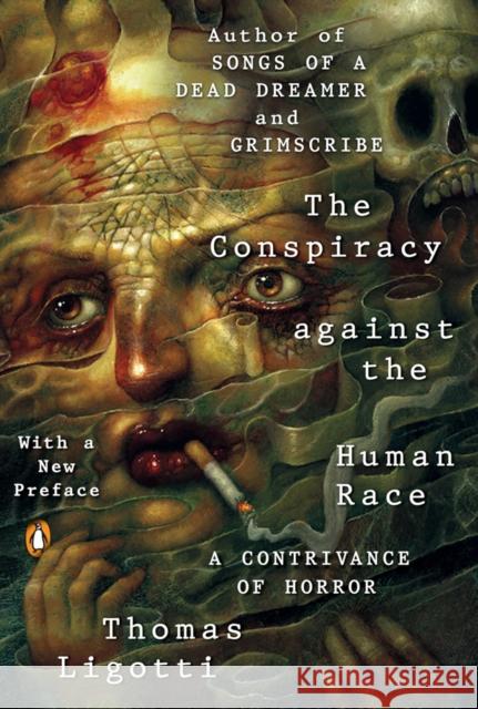 The Conspiracy Against The Human Race: A Contrivance of Horror Thomas Ligotti 9780143133148 Penguin Putnam Inc