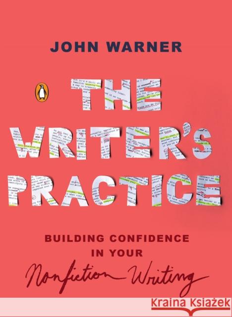 The Writer's Practice: Building Confidence in Your Nonfiction Writing John Warner 9780143133155 Penguin Books