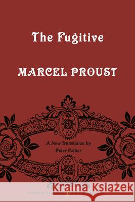 The Fugitive: In Search of Lost Time, Volume 6 (Penguin Classics Deluxe Edition) Marcel Proust Peter Collier Peter Collier 9780143133704