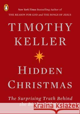Hidden Christmas: The Surprising Truth Behind the Birth of Christ Timothy Keller 9780143133780 Penguin Books