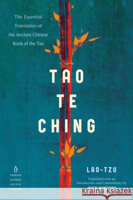 Tao Te Ching: The Essential Translation of the Ancient Chinese Book of the Tao (Penguin Classics Deluxe Edition) Lao Tzu                                  John Minford 9780143133803 Penguin Books