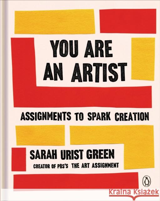 You Are an Artist: Assignments to Spark Creation Sarah Uris 9780143134091 Penguin Books