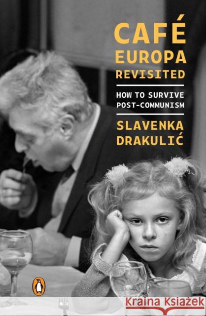 Cafe Europa Revisited: How to Survive Post-Communism Slavenka Drakulic 9780143134176