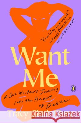 Want Me: A Sex Writer's Journey Into the Heart of Desire Tracy Clark-Flory 9780143134619 Penguin Group