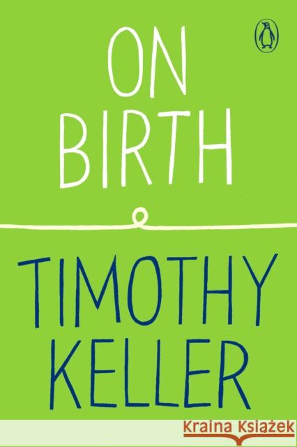 On Birth Timothy Keller 9780143135357 Penguin Books