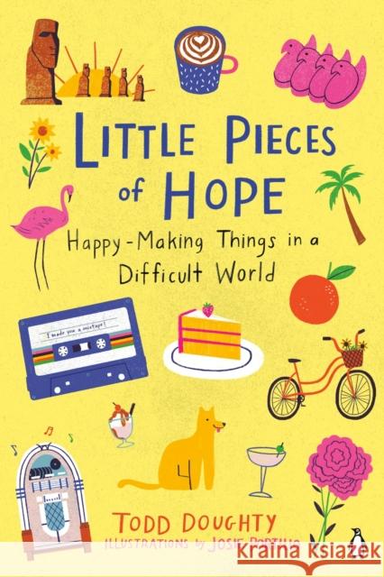 Little Pieces of Hope: Happy-Making Things in a Difficult World Doughty, Todd 9780143136569 Penguin Putnam Inc