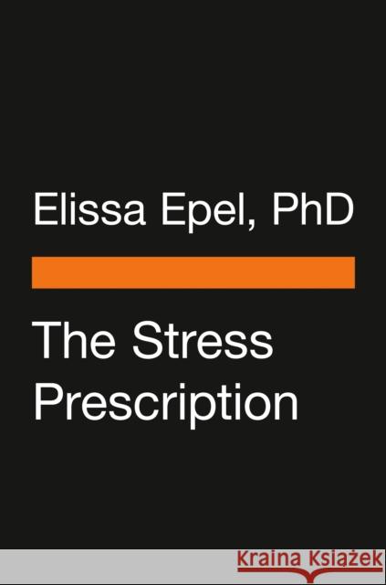 The Stress Prescription: Seven Days to More Joy and Ease Epel, Elissa 9780143136644 Penguin Life