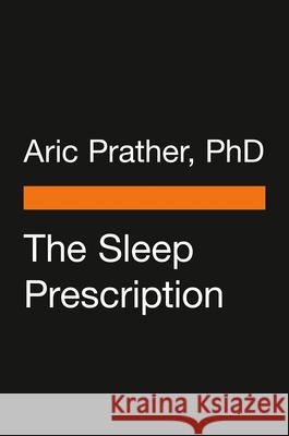 The Sleep Prescription: Seven Days to Unlocking Your Best Rest Aric Prather 9780143136651 Penguin Life