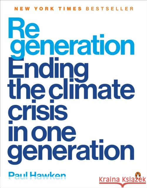 Regeneration: Ending the Climate Crisis in One Generation Paul Hawken 9780143136972 Penguin Books