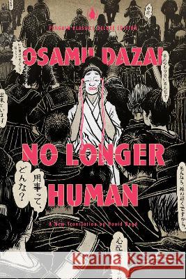 No Longer Human: (Penguin Classics Deluxe Edition) Osamu Dazai David Boyd David Boyd 9780143137504