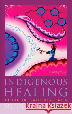 Indigenous Healing: Exploring Traditional Paths Rupert Ross 9780143191100 Penguin Books Canada