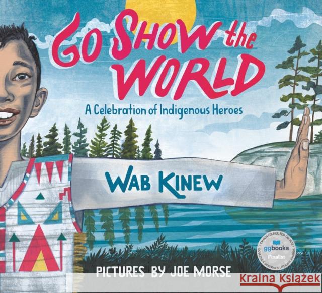 Go Show the World: A Celebration of Indigenous Heroes Joe Morse 9780143193579 Tundra Books (NY)