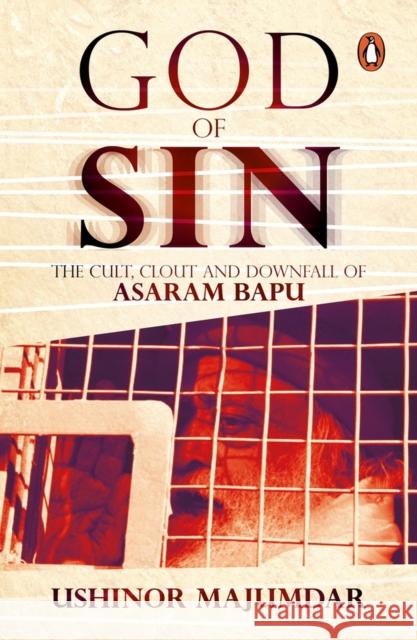God of Sin: The Cult, Clout and Downfall of Asaram Bapu Ushinor Majumdar   9780143443131 