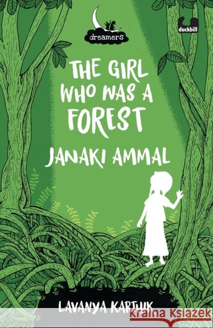The Girl Who Was a Forest: Janaki Ammal Karthik, Lavanya 9780143451532 Duckbill