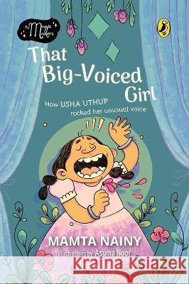 That Big-Voiced Girl (The Magic Makers): Picture Book Biography Mamta Nainy 9780143451617 India Puffin