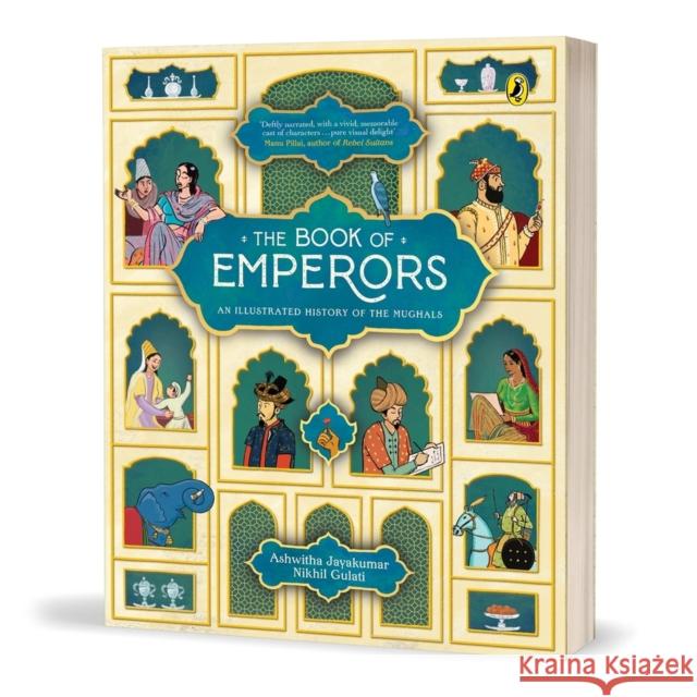 The Book of Emperors: An Illustrated History of the Mughals Ashwitha Jayakumar Nikhil Gulati 9780143452386