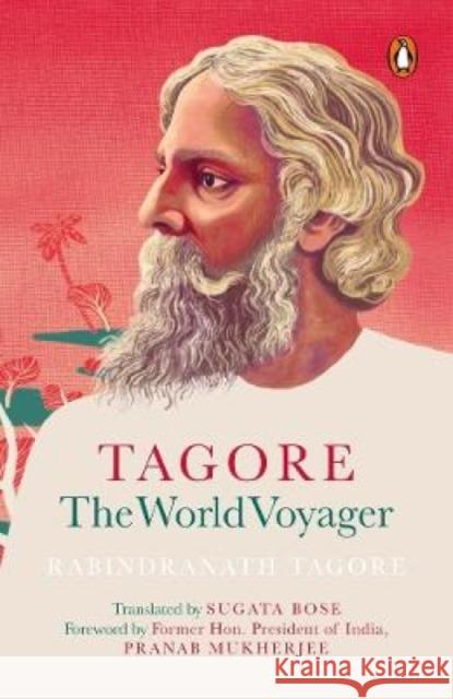 Tagore: The World Voyager Rabindranath Tagore Sugata Bose  9780143453437